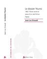 LE DOSSIER YOUNSI, 1962 : PROCÈS SECRET ET AVEUX D'UN CHEF FLN EN FRANCE  