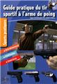 GUIDE PRATIQUE DU TIR SPORTIF À L'ARME DE POING  