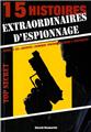 ESPIONNAGE 15 HISTOIRES EXTRAORDINAIRES  