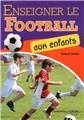 ENSEIGNER LE FOOTBALL AUX ENFANTS  