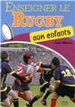 ENSEIGNER LE RUGBY AUX ENFANTS  