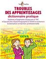 TROUBLES DES APPRENTISSAGES, DICTIONNAIRE PRATIQUE  