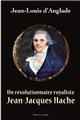 UN RÉVOLUTIONNAIRE ROYALISTE JEAN-JACQUES HACHE UN RÉVOLUTIONNAIRE ROYALISTE JEAN-JACQUES HACHE