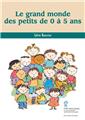 LE GRAND MONDE DES PETITS  0 À 5 ANS  