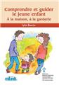 COMPRENDRE ET GUIDER LE JEUNE ENFANT  