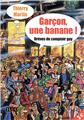 GARÇON  UNE BANANE !  