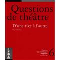 QUESTIONS DE THÉÂTRE N°6 : D'UNE RIVE À L'AUTRE  