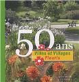 50 ANS DES VILLES ET VILLAGES FLEURIS 50 ANS DES VILLES ET VILLAGES FLEURIS