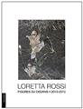 LORETTA ROSSI FIGURES DU DEDANS 2010-2013 LORETTA ROSSI FIGURES DU DEDANS 2010-2013