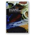 AUX SOURCES DE NOTRE NOURRITURE AUX SOURCES DE NOTRE NOURRITURE