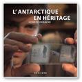 L'ANTARTIQUE EN HÉRITAGE  