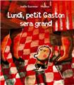 LUNDI, PETIT GASTON SERA GRAND  