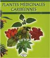 PLANTES MÉDICINALES CARIBÉENNES TOME 1  