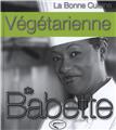 LA BONNE CUISINE VÉGÉTARIENNE DE BABETTE LA BONNE CUISINE VÉGÉTARIENNE DE BABETTE