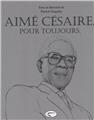 AIMÉ CÉSAIRE POUR TOUJOURS  