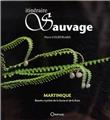 ITINÉRAIRE SAUVAGE, MARTINIQUE BEAUTÉ, MYSTÈRE DE LA FAUNE ET DE LA FLORE ITINÉRAIRE SAUVAGE, MARTINIQUE BEAUTÉ, MYSTÈRE DE LA FAUNE ET DE LA FLORE