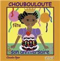 CHOUBOULOUTE FÊTE SON ANNIVERSAIRE  