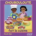 CHOUBOULOUTE FAIT LA CUISINE  