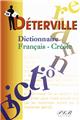 LE DETERVILLE DICTIONNAIRE FRANÇAIS-CRÉOLE LE DETERVILLE DICTIONNAIRE FRANÇAIS-CRÉOLE