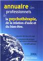 ANNUAIRE 2006 DES PROFESSIONNELS DE LA PSYCHOTHÉRAPIE, DE LA RELATION D'AIDE ET DU BIEN-ÊTRE ANNUAIRE 2006 DES PROFESSIONNELS DE LA PSYCHOTHÉRAPIE, DE LA RELATION D'AIDE ET DU BIEN-ÊTRE
