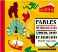 FABLES MYTHOLOGIQUES, AMOURS, RUSES..  