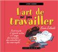 L'ART DE NE PAS TRAVAILLER  