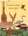 TROIS CONTES SAUVAGES  