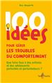 100 IDÉES POUR GÉRER LES TROUBLES DU COMPORTEMENT  