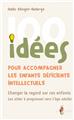 100 IDÉES POUR ACCOMPAGNER LES ENFANTS DÉFICIENTS INTELLECTUELS  