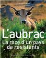 L'AUBRAC LA RACE D'UN PAYS DE RÉSISTANTS L'AUBRAC LA RACE D'UN PAYS DE RÉSISTANTS