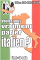 VOULEZ-VOUS VRAIMENT PARLER ITALIEN ?  