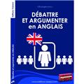 DÉBATTRE ET ARGUMENTER EN ANGLAIS  