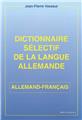 DICTIONNAIRE SELECTIF DE LA LANGUE ALLEMANDE - ALLEMAND/FRANÇAIS  