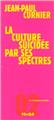 LA CULTURE SUICIDÉE PAR SES SPECTRES LA CULTURE SUICIDÉE PAR SES SPECTRES
