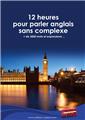 12 HEURES POUR PARLER ANGLAIS SANS COMPLEXE  