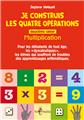 JE CONSTRUIS LES QUATRE OPÉRATIONS, DEUXIEME CAHIER : MULTIPLICATION  