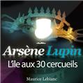 ARSÈNE LUPIN : L'ÎLE AUX 30 CERCUEILS ARSÈNE LUPIN : L'ÎLE AUX 30 CERCUEILS