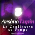 ARSÈNE LUPIN : LA CAGLIOSTRO SE VENGE ARSÈNE LUPIN : LA CAGLIOSTRO SE VENGE
