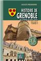 HISTOIRE DE GRENOBLE TOME 1 DES ORIGINES AU XVIE SIÈCLE  