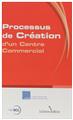 PROCESSUS DE CRÉATION D'UN CENTRE COMMERCIAL PROCESSUS DE CRÉATION D'UN CENTRE COMMERCIAL