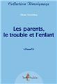 LES PARENTS LE TROUBLE ET L'ENFANT  