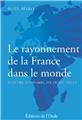 LE RAYONNEMENT DE LA FRANCE DANS LE MONDE  