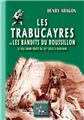 LES TRABUCAYRES OU LES BANDITS DU ROUSSILLON (LE PLUS GRAND PROCÈS DU XIXE SIÈCLE A PERPIGNAN)  