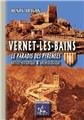 VERNET-LES-BAINS, LE PARADIS DES PYRÉNÉES, NOTICE HISTORIQUE & ARCHÉOLOGIQUE  