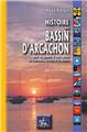 HISTOIRE DU BASSIN D'ARCACHON, DES ORIGINES À NOS JOURS HISTOIRE DU BASSIN D'ARCACHON, DES ORIGINES À NOS JOURS