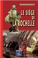 LE SIÈGE DE LA ROCHELLE LE SIÈGE DE LA ROCHELLE