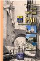 PETITE HISTOIRE DE PAU, DES ORIGINES AU DEBUT DU XXE SIÈCLE PETITE HISTOIRE DE PAU, DES ORIGINES AU DEBUT DU XXE SIÈCLE