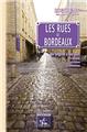 LES RUES DE BORDEAUX, DES ORIGINES À NOS JOURS (6E ÉDITION, MISE A JOUR 2007) LES RUES DE BORDEAUX, DES ORIGINES À NOS JOURS (6E ÉDITION, MISE A JOUR 2007)