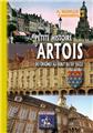 PETITE HISTOIRE D'ARTOIS, DES ORIGINES AU DEBUT DU XXE SIÈCLE PETITE HISTOIRE D'ARTOIS, DES ORIGINES AU DEBUT DU XXE SIÈCLE