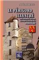 LE PÉRIGORD ILLUSTRÉ (GUIDE MONUMENTAL, STATISTIQUE, PITTORESQUE & HISTORIQUE DE LA DORDOGNE)  